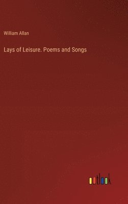 bokomslag Lays of Leisure. Poems and Songs