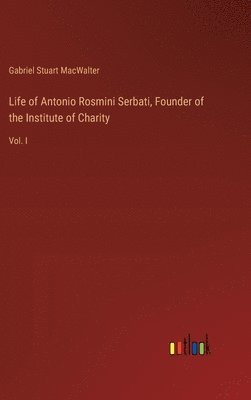 bokomslag Life of Antonio Rosmini Serbati, Founder of the Institute of Charity