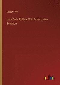 bokomslag Luca Della Robbia. With Other Italian Sculptors
