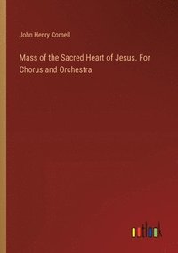 bokomslag Mass of the Sacred Heart of Jesus. For Chorus and Orchestra