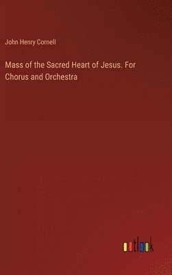 bokomslag Mass of the Sacred Heart of Jesus. For Chorus and Orchestra