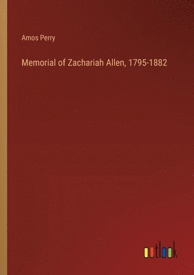 Memorial of Zachariah Allen, 1795-1882