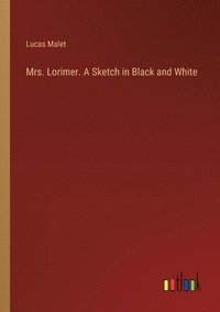 bokomslag Mrs. Lorimer. A Sketch in Black and White
