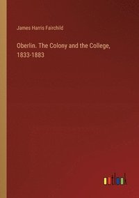 bokomslag Oberlin. The Colony and the College, 1833-1883