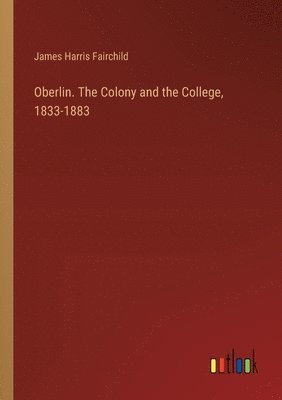 bokomslag Oberlin. The Colony and the College, 1833-1883