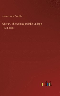 bokomslag Oberlin. The Colony and the College, 1833-1883