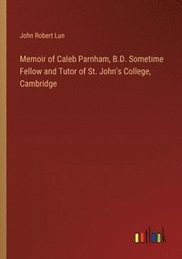bokomslag Memoir of Caleb Parnham, B.D. Sometime Fellow and Tutor of St. John's College, Cambridge