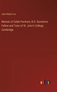 bokomslag Memoir of Caleb Parnham, B.D. Sometime Fellow and Tutor of St. John's College, Cambridge