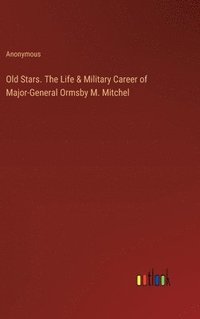 bokomslag Old Stars. The Life & Military Career of Major-General Ormsby M. Mitchel