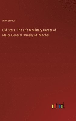 bokomslag Old Stars. The Life & Military Career of Major-General Ormsby M. Mitchel