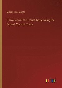 bokomslag Operations of the French Navy During the Recent War with Tunis