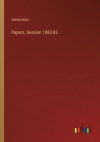bokomslag Papers, Session 1882-83