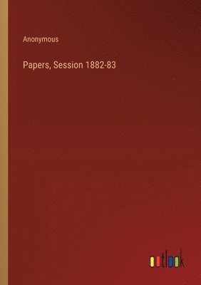 bokomslag Papers, Session 1882-83