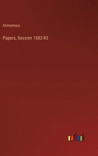 bokomslag Papers, Session 1882-83