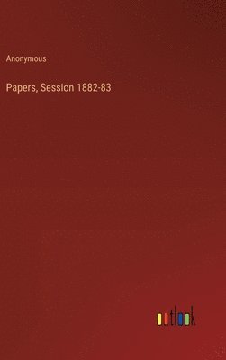 bokomslag Papers, Session 1882-83