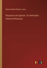 bokomslag Pausanias the Spartan. An Unfinished Historical Romance