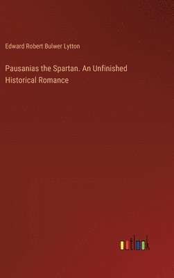 bokomslag Pausanias the Spartan. An Unfinished Historical Romance