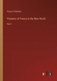 bokomslag Pioneers of France in the New World