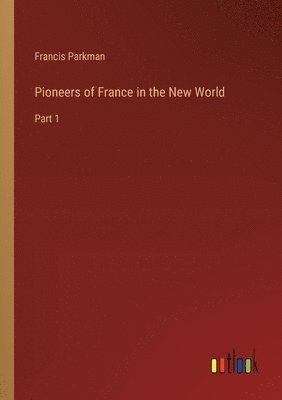 bokomslag Pioneers of France in the New World