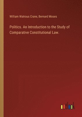 bokomslag Politics. An Introduction to the Study of Comparative Constitutional Law.