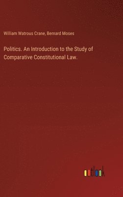 bokomslag Politics. An Introduction to the Study of Comparative Constitutional Law.