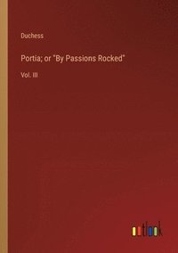 bokomslag Portia; or &quot;By Passions Rocked&quot;