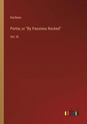 Portia; or "By Passions Rocked"
