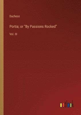 Portia; or &quot;By Passions Rocked&quot; 1