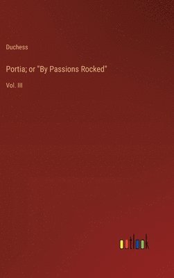 Duchess - Portia; or "By Passions Rocked", Inbunden