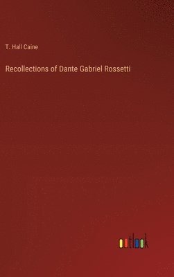 Recollections of Dante Gabriel Rossetti