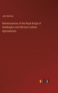 bokomslag Reminiscences of the Royal Burgh of Haddington and Old East Lothian Agriculturists