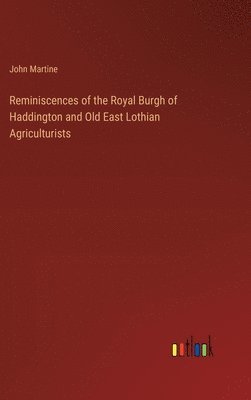 bokomslag Reminiscences of the Royal Burgh of Haddington and Old East Lothian Agriculturists