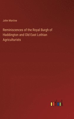 Reminiscences of the Royal Burgh of Haddington and Old East Lothian Agriculturists
