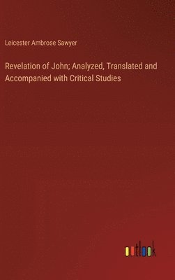 bokomslag Revelation of John; Analyzed, Translated and Accompanied with Critical Studies