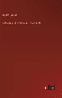 bokomslag Rothesay. A Drama in Three Acts