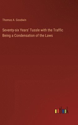 bokomslag Seventy-six Years' Tussle with the Traffic Being a Condensation of the Laws