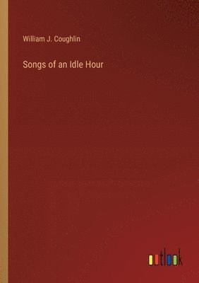 bokomslag Songs of an Idle Hour
