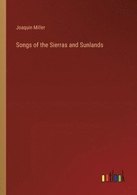 bokomslag Songs of the Sierras and Sunlands