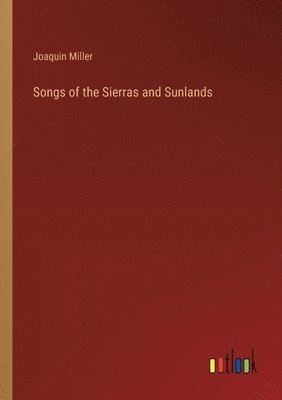 bokomslag Songs of the Sierras and Sunlands