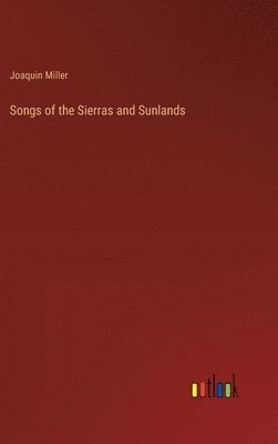 bokomslag Songs of the Sierras and Sunlands