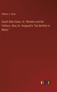 bokomslag South Side Views. Dr. Whedon and the Fathers. Also, Dr. Haygood's &quot;Our Brother in Black.&quot;