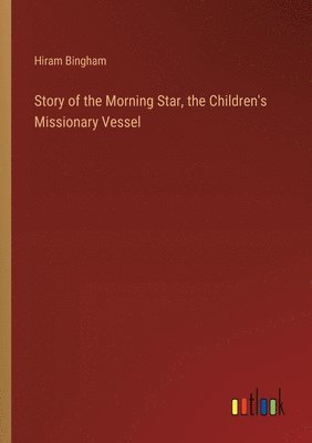 bokomslag Story of the Morning Star, the Children's Missionary Vessel