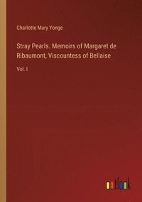 bokomslag Stray Pearls. Memoirs of Margaret de Ribaumont, Viscountess of Bellaise