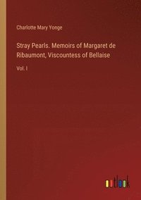 bokomslag Stray Pearls. Memoirs of Margaret de Ribaumont, Viscountess of Bellaise