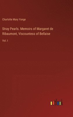 Stray Pearls. Memoirs of Margaret de Ribaumont, Viscountess of Bellaise 1