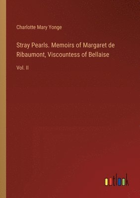 Stray Pearls. Memoirs of Margaret de Ribaumont, Viscountess of Bellaise 1