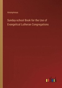 bokomslag Sunday-school Book for the Use of Evangelical Lutheran Congregations