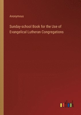 Sunday-school Book for the Use of Evangelical Lutheran Congregations 1