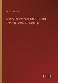 bokomslag Surgical experiences in the Zulu and Transvaal Wars, 1879 and 1881