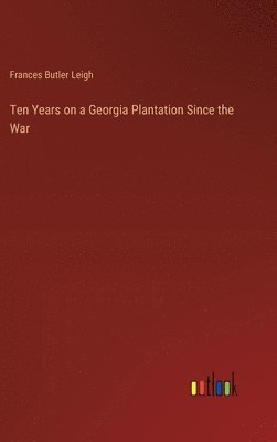 Ten Years on a Georgia Plantation Since the War 1